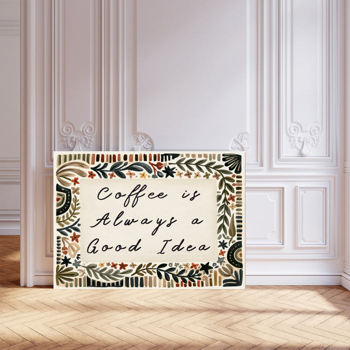 Coffee Is Always a Good Idea art print with folk floral border, leaning against a white panelled wall