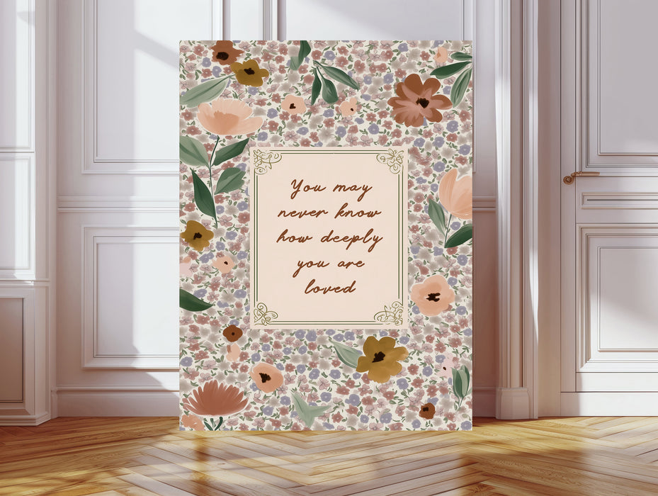 You May Never Know How Deeply You Are Loved Print | Ditsy Floral Typography Wall Art | Pink Quote Print